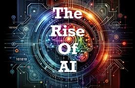 The Rise of Artificial Intelligence: Transforming the Future